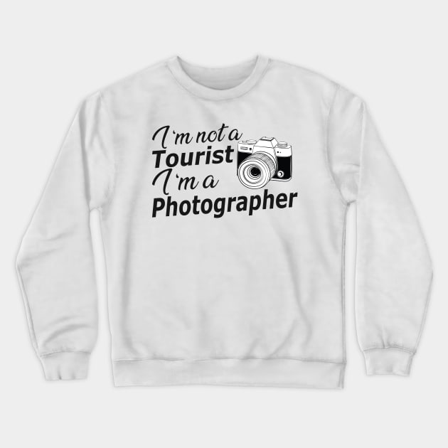 Photographer - I'm not a tourist I'm a photographer Crewneck Sweatshirt by KC Happy Shop